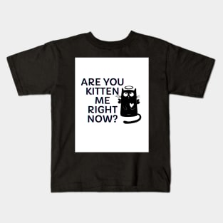 Are You Kitten Me Right Meow? Kids T-Shirt